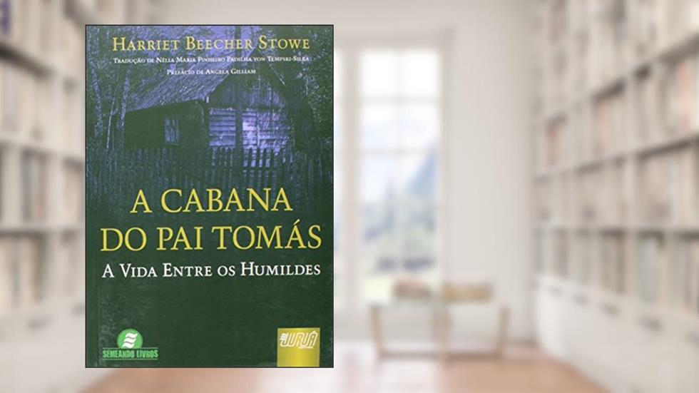 Cabana do Pai Tomás, A - A Vida Entre os Humildes, do autor Harriet Beecher Stowe