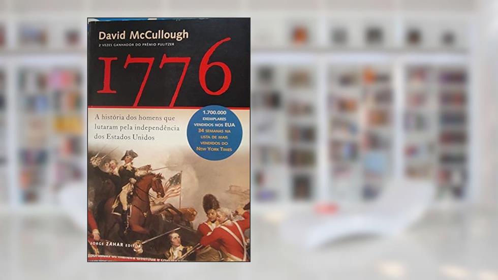 1776. A História dos Homens que Lutaram Pela Independência dos Estados Unidos, do autor David McCullough