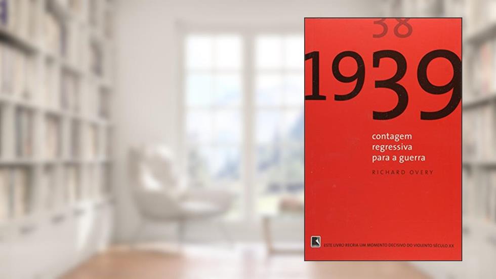 1939: Contagem regressiva para a guerra, do autor Richard Overy