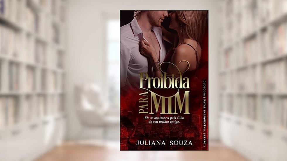 Proibida para Mim- Natal Inesquecível - Livro 1 (Duologia Natal Inesquecivel), do autor Juliana Souza