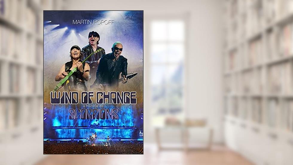 Wind of Change: A História do Scorpions, do autor Martin Popoff
