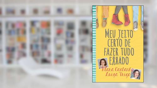 Capa de Meu jeito certo de fazer tudo errado, do autor Klara Castanho; Luiza Trigo