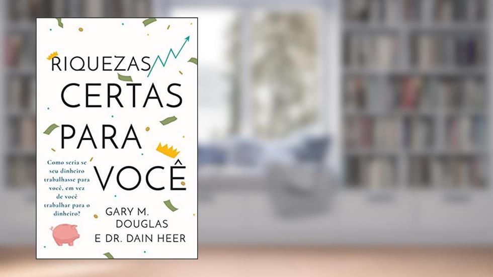 Riquezas certas para você, do autor Gary M. Douglas; Dain Heer