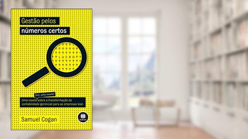 Capa de Gestão pelos Números Certos: Uma Novela sobre a Transformação da Contabilidade Gerencial para as Empresas Lean, do autor Samuel Cogan