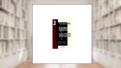Capa de Equipes dão certo: A multiplicação do talento humano: A multiplicação do talento humano, do autor Fela Moscovici
