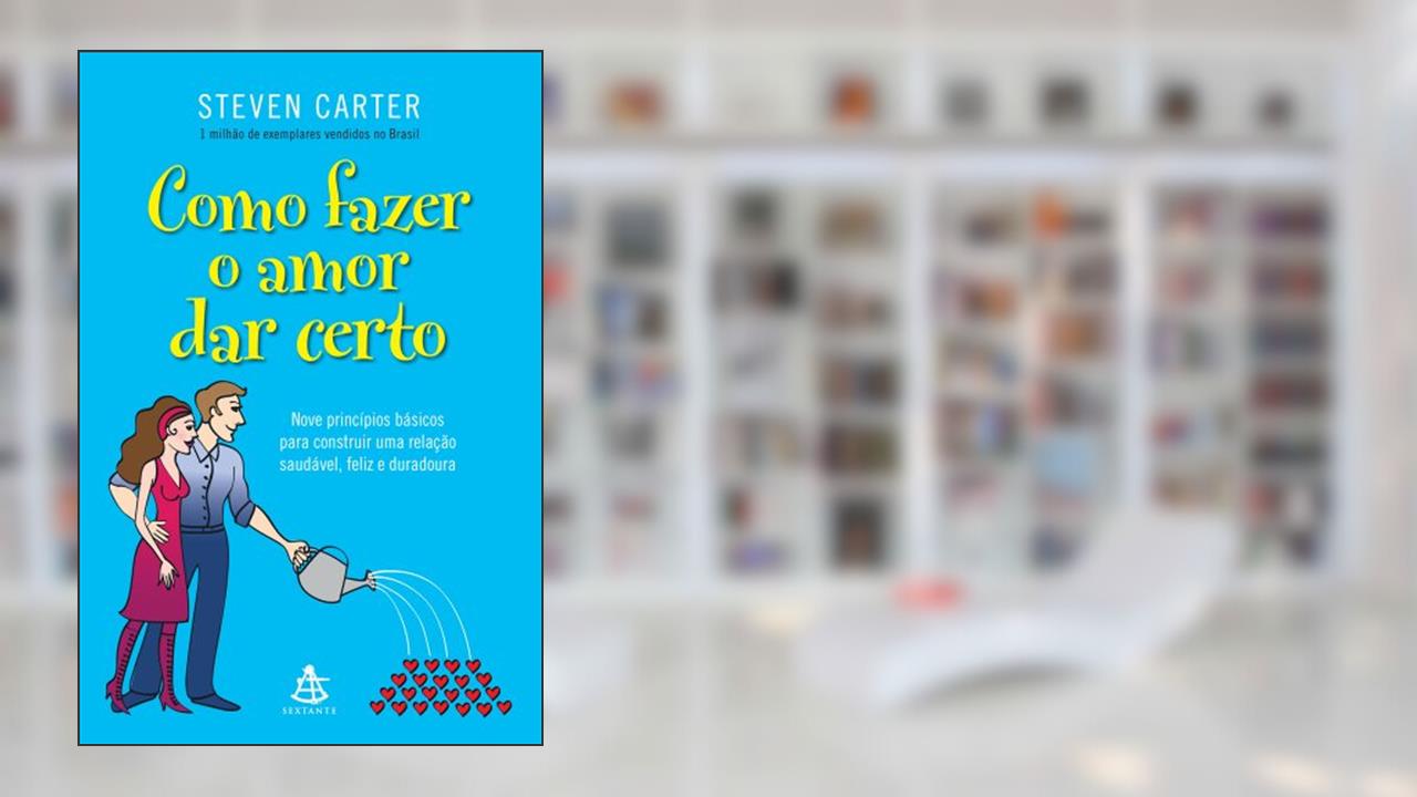 Como Fazer o Amor Dar Certo, do autor Steven Carter