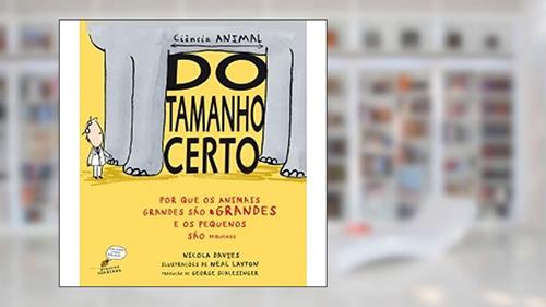 Capa de Do tamanho certo: Por que os animais grandes são grandes e os pequenos são pequenos, do autor Nicola Davies