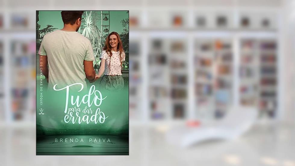 Tudo para dar errado : Série Os Canalhas do Hóquei - Livro 2, do autor Brenda Paiva