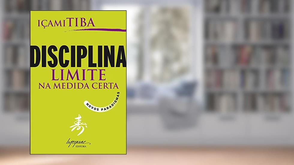 Disciplina, limite na medida certa: Novos paradigmas, do autor Içami Tiba