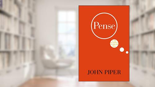 Capa de Pense: A vida da mente e o amor de Deus, do autor John Piper