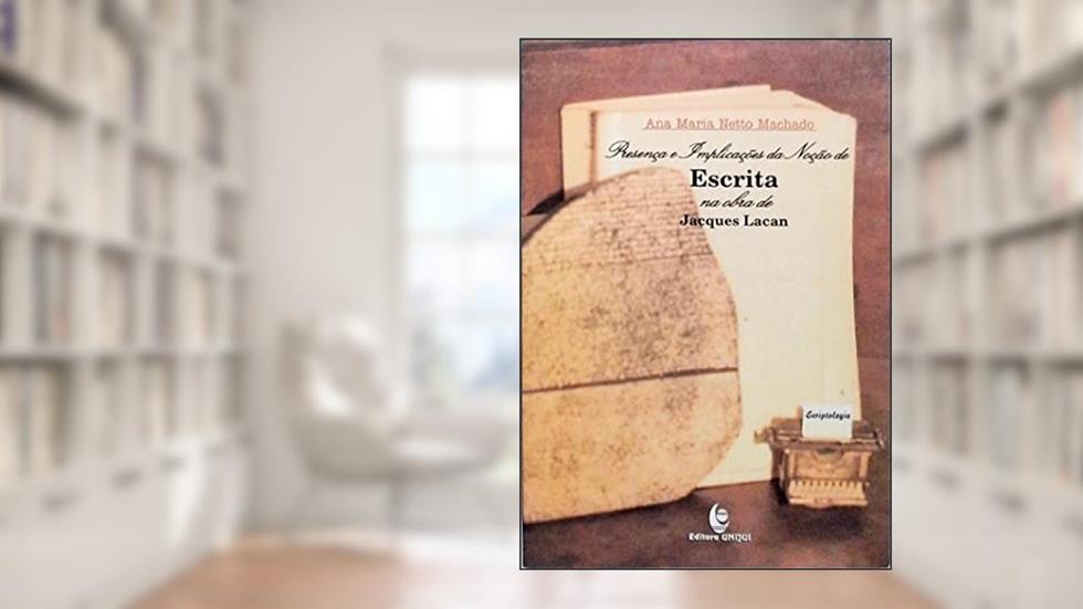 Presenca E Implicacoes Da Nocao De Escrita Na Obra De Jacques Lacan, do autor Ana Maria Netto Machado