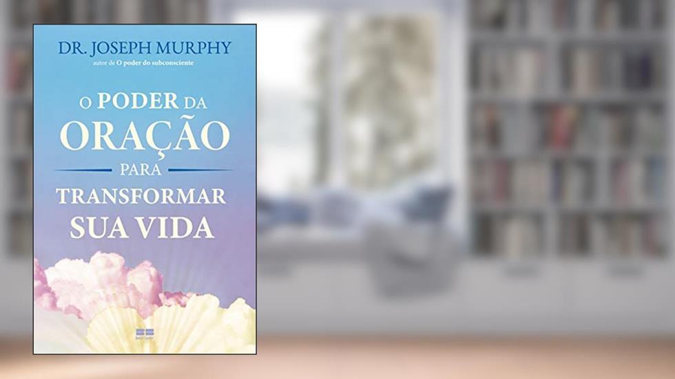 O poder da oração para transformar sua vida, do autor Joseph Murphy