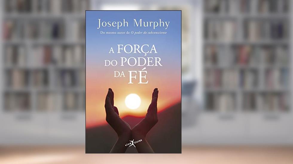 A força do poder da fé (edição de bolso), do autor Joseph Murphy