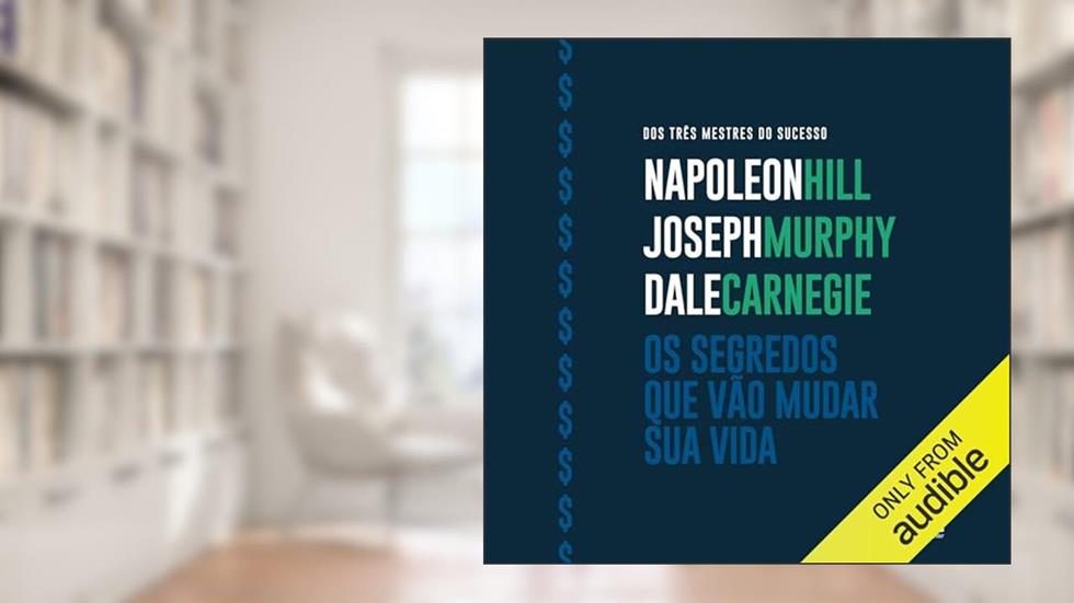 Os segredos que vão mudar sua vida, do autor Dale Carnegie; Joseph Murphy; Napoleon Hill
