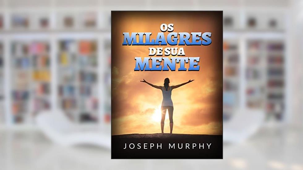 Os Milagres de sua mente (Traduzido), do autor Joseph Murphy