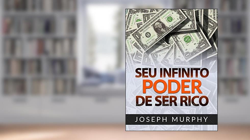 Seu infinito Poder de ser Rico (Traduzido), do autor Joseph Murphy