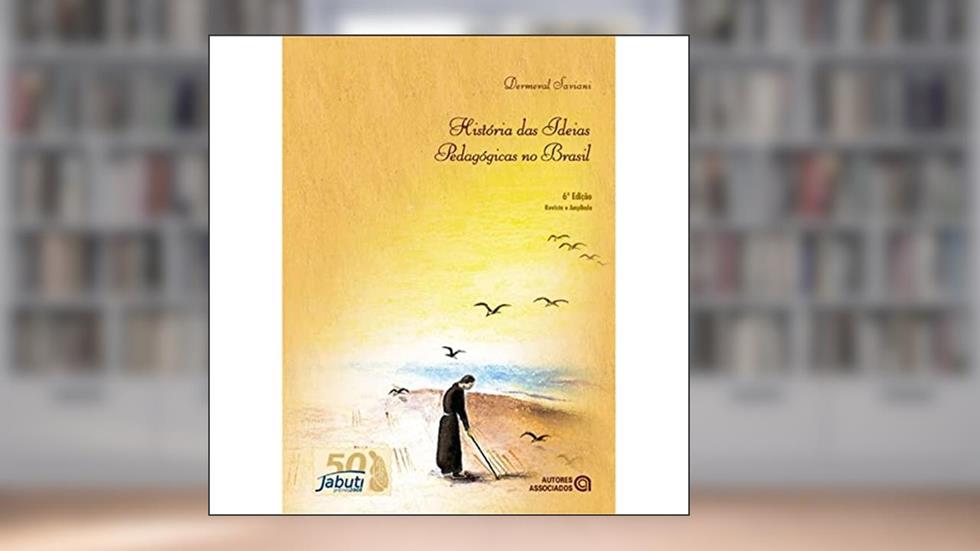 História Das Ideias Pedagógicas No Brasil - 6ª Ed., do autor Dermeval Saviani