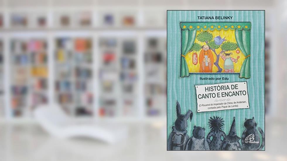 História de canto e encanto: O Rouxinol do Imperador da China, de Andersen, contada pelo papai de Lenita, do autor Tatiana Belinky