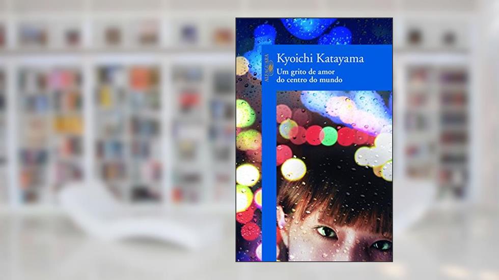 Um grito de amor do centro do mundo, do autor Kyoichi Katayama