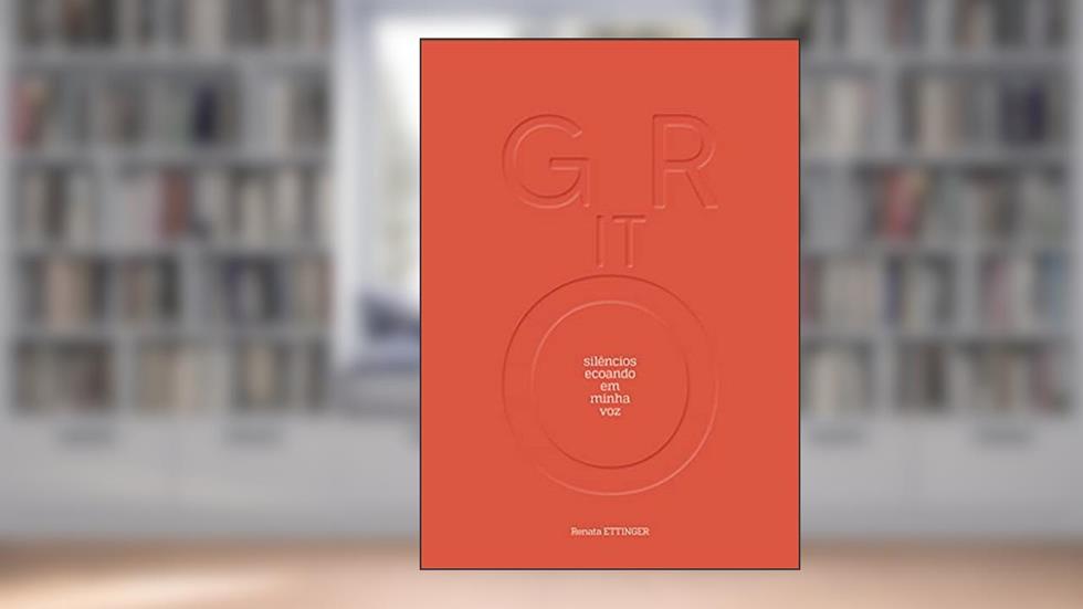 GRITO: silêncios ecoando em minha voz, do autor Renata Ettinger