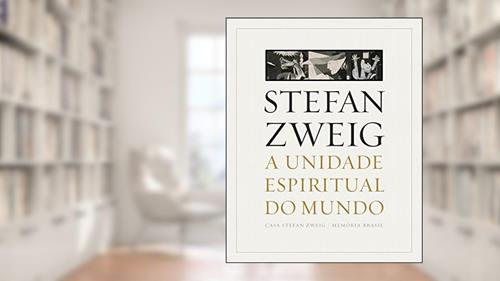 Capa de A Unidade Espiritual do Mundo: um Grito Pela paz no Brasil, do autor Stefan Zweig; Alberto Dines; Klemens Renoldner; Celso Lafer