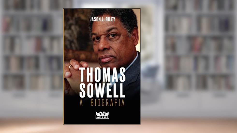 Thomas Sowell - A biografia, do autor Jason L. Riley