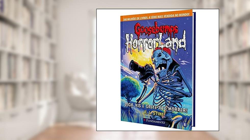 Goosebumps Horrorland. Diga Xis e Grite Até Morrer - Volume 8, do autor R. L. Stine
