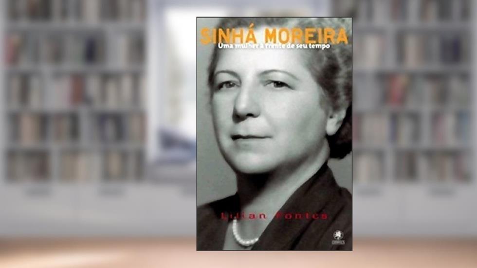 Sinhá Moreira: uma Mulher à Frente de seu Tempo, do autor Lílian Fontes