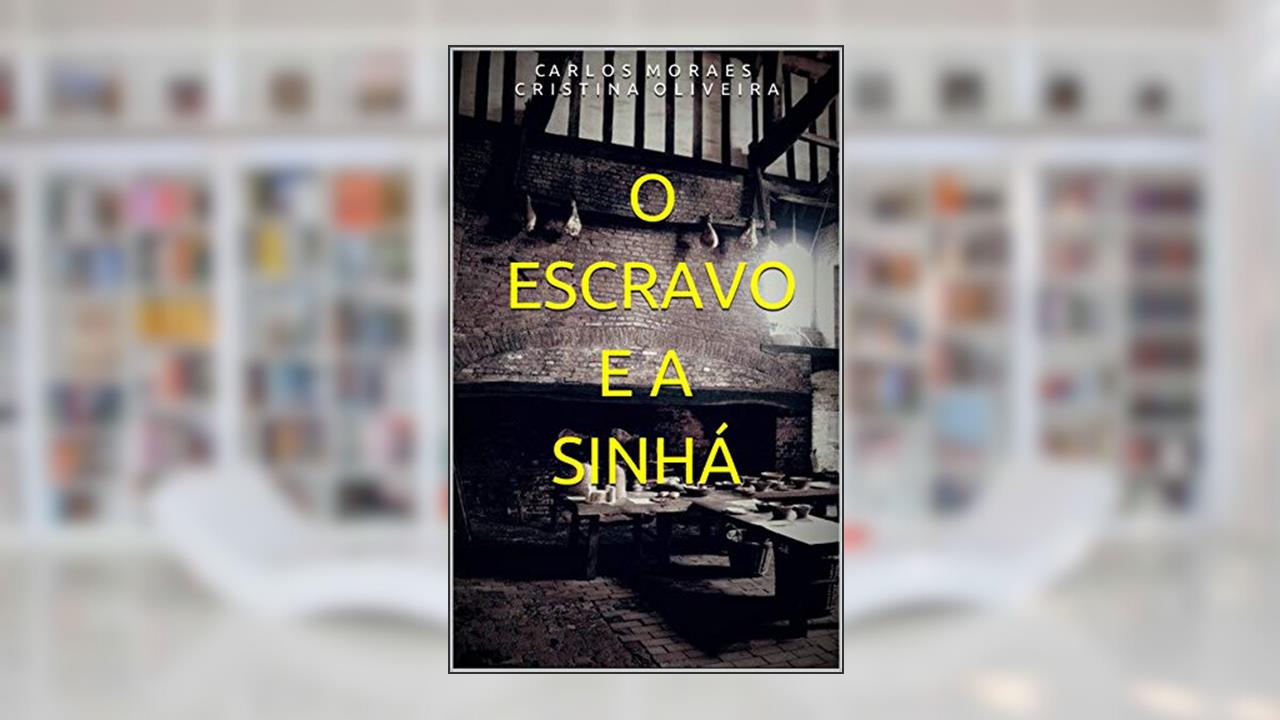 O ESCRAVO E A SINHÁ, do autor C A  R  L  O  S  M  O  R  A  E  S; CRISTINA OLIVEIRA