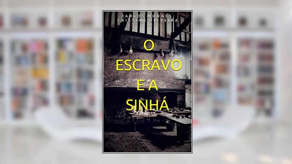 O ESCRAVO E A SINHÁ, do autor C A  R  L  O  S  M  O  R  A  E  S; CRISTINA OLIVEIRA