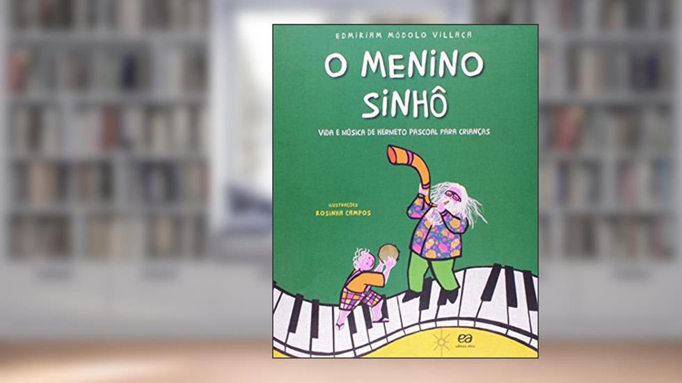 O Menino Sinhô. Vida e Música de Hermeto Paschoal Para Crianças, do autor Edmiriam Módolo Villaça