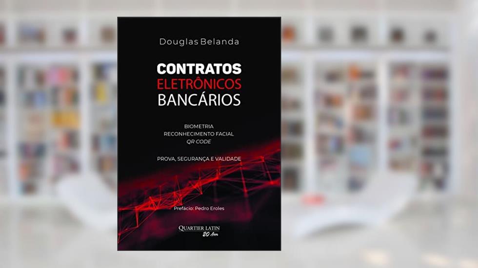 Contratos Eletrônicos Bancários: Biometria, Reconhecimento Facial e Qr Code, do autor Douglas Belanda