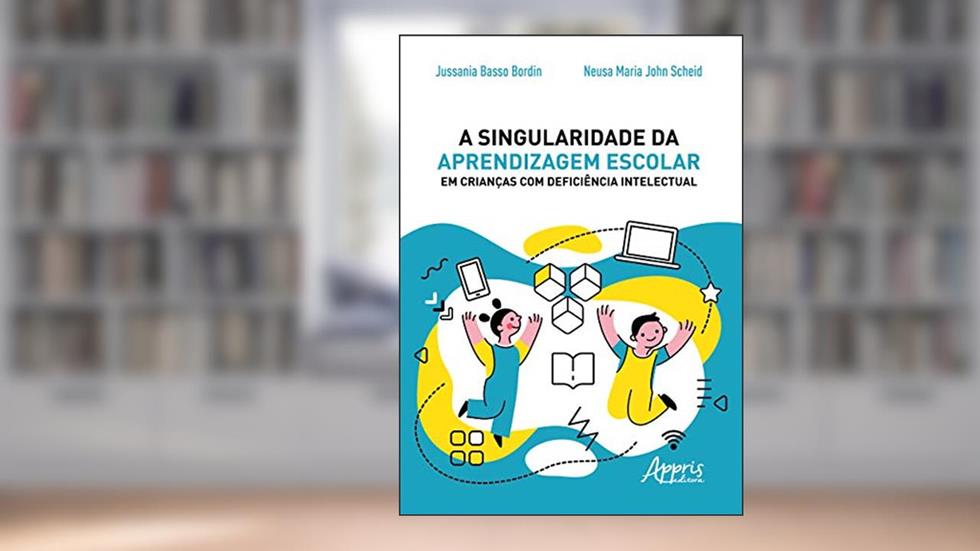 A singularidade da aprendizagem escolar em crianças com deficiência intelectual, do autor Neusa Maria John Scheid