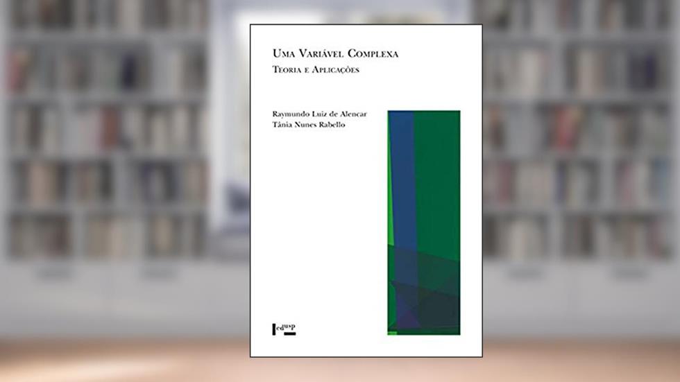 Uma Variável Complexa: Teoria e Aplicações (Volume 1), do autor Raymundo Luiz De Alencar; Tânia Nunes RABELLO