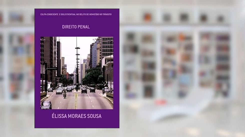 Culpa Consciente e Dolo Eventual no Delito de Homicidio no Transito, do autor Élissa Moraes Sousa