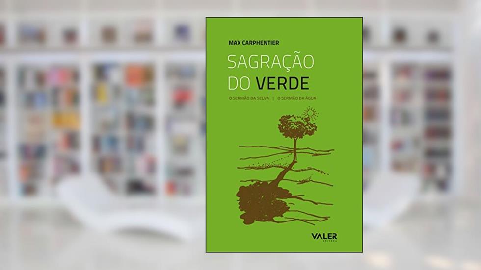 Sagração do verde: O sermão da selva, O sermão da água, do autor Max Carpenthier