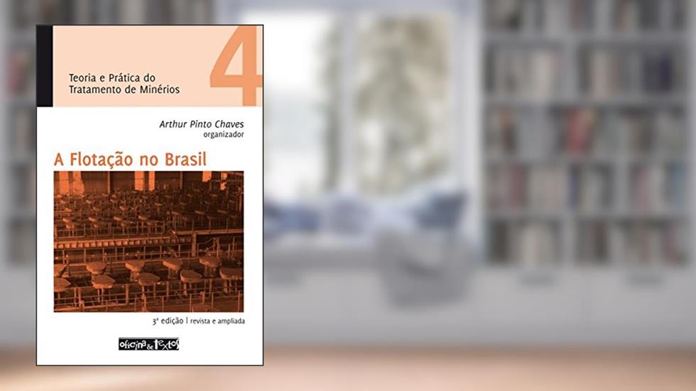 Teoria e Prática do Tratamento de Minérios 4. A Flotação no Brasil, do autor Arthur Pinto Chaves