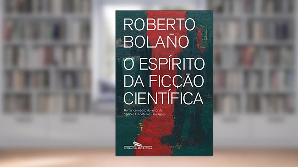 O espírito da ficção científica, do autor Roberto Bolaño