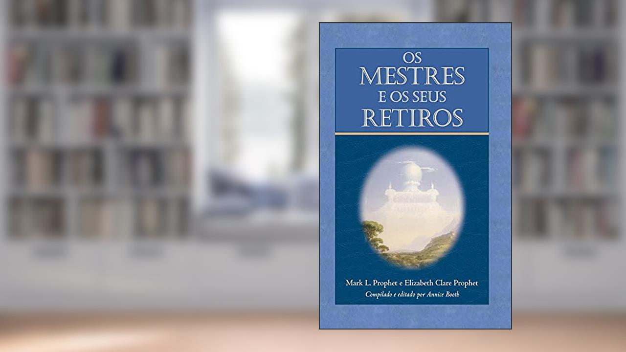 Os Mestres e os Seus Retiros, do autor Elizabeth Clare Prophet; Mark L. Prophet