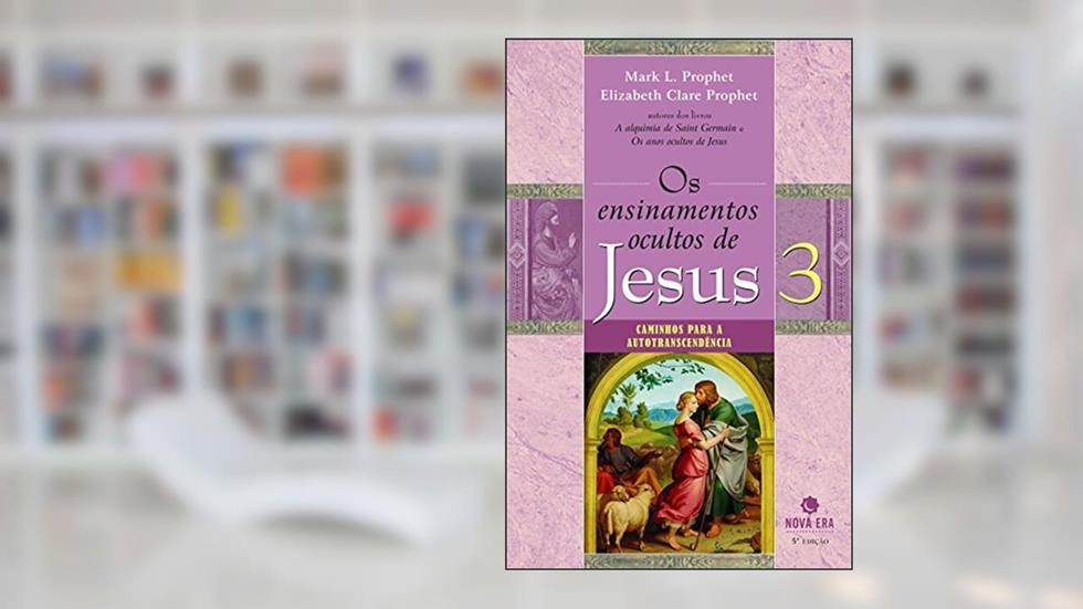 Os Ensinamentos Ocultos De Jesus 3, do autor Mark L. Elizabeth C. Prophet
