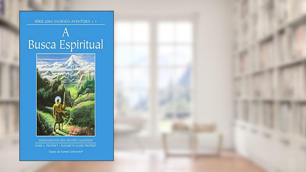 A Busca Espiritual: Série Uma Sagrada Aventura 1, do autor Mark L. Prophet; Elizabeth Clare Prophet