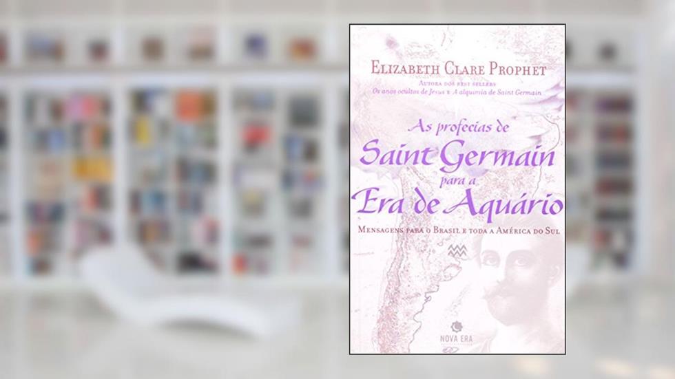 As Profecias de Saint Germain Para a Era de Aquário, do autor Elizabeth Clare Prophet