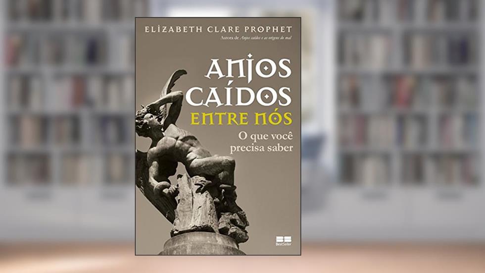 Anjos caídos entre nós: O que você precisa saber: O que você precisa saber, do autor Elizabeth Clare Prophet