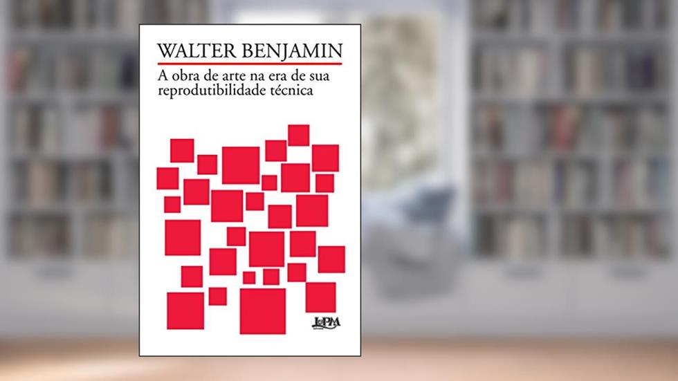A obra de arte na era de sua reprodutibilidade técnica, do autor Walter Benjamin