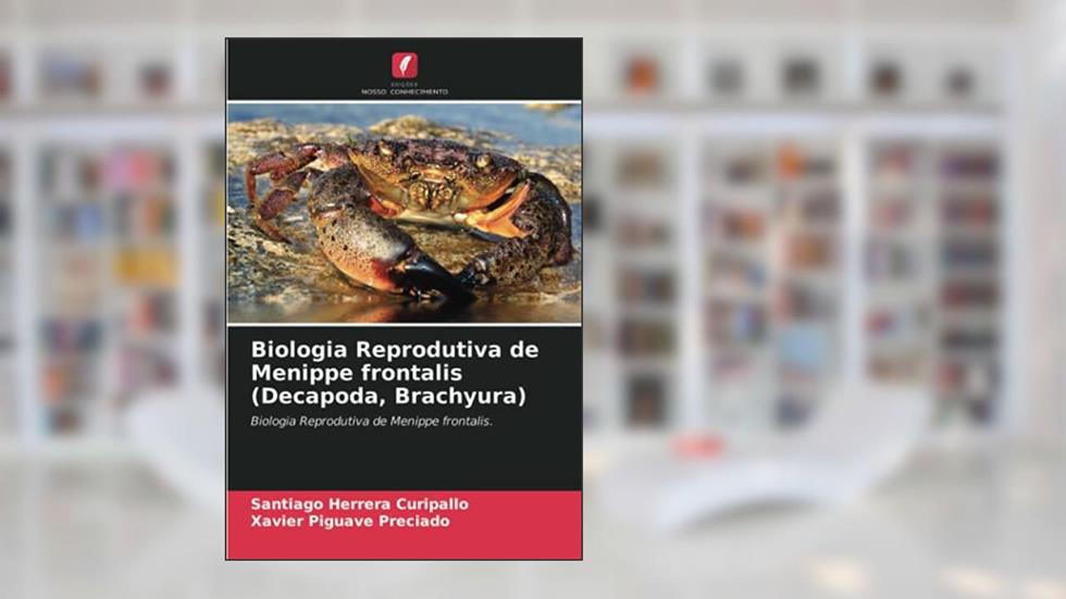 Biologia Reprodutiva de Menippe frontalis (Decapoda, Brachyura): Biologia Reprodutiva de Menippe frontalis., do autor Santiago Herrera Curipallo; Xavier Piguave Preciado