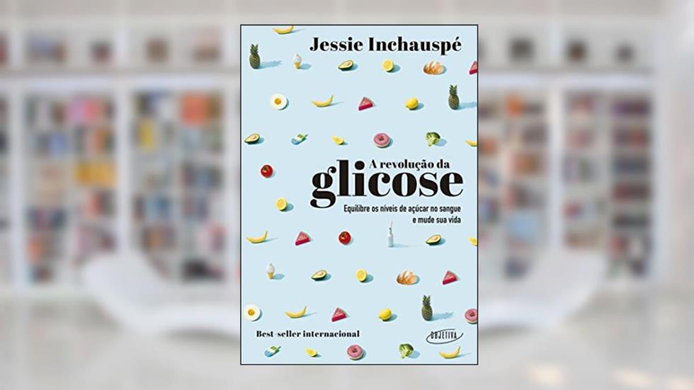 A revolução da glicose: Equilibre os níveis de açúcar no sangue e mude sua vida, do autor Jessie Inchauspé