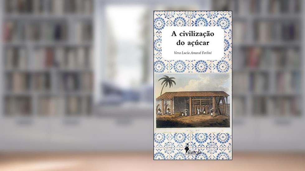 A Civilização do Açúcar, do autor Vera Lúcia Amaral Ferlini