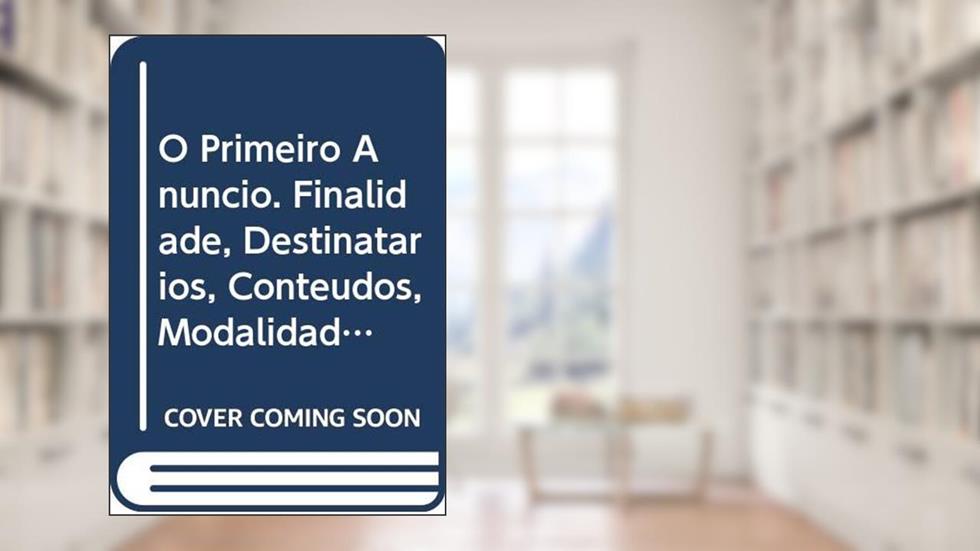 O primeiro anúncio: Finalidade, destinatários, conteúdos, modalidade de presença, do autor Joseph Geevaert