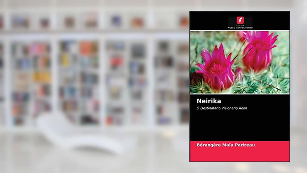 Neirika: O Destinatário Visionário Aeon, do autor Bérangère Maïa Parizeau