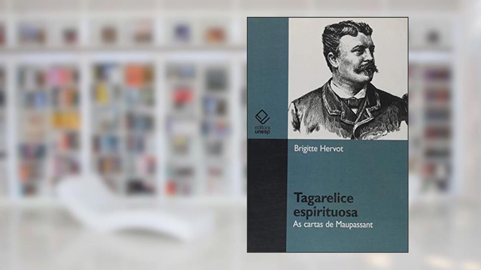 Tagarelice espirituosa: As cartas de Maupassant, do autor Brigitte Hervot